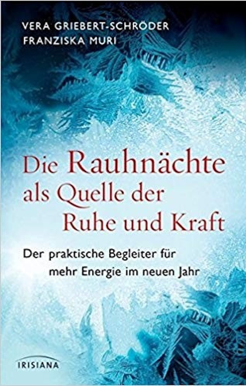 Vera Griebert-Schröder - Die Rauhnächte als Quelle der Ruhe und Kraft