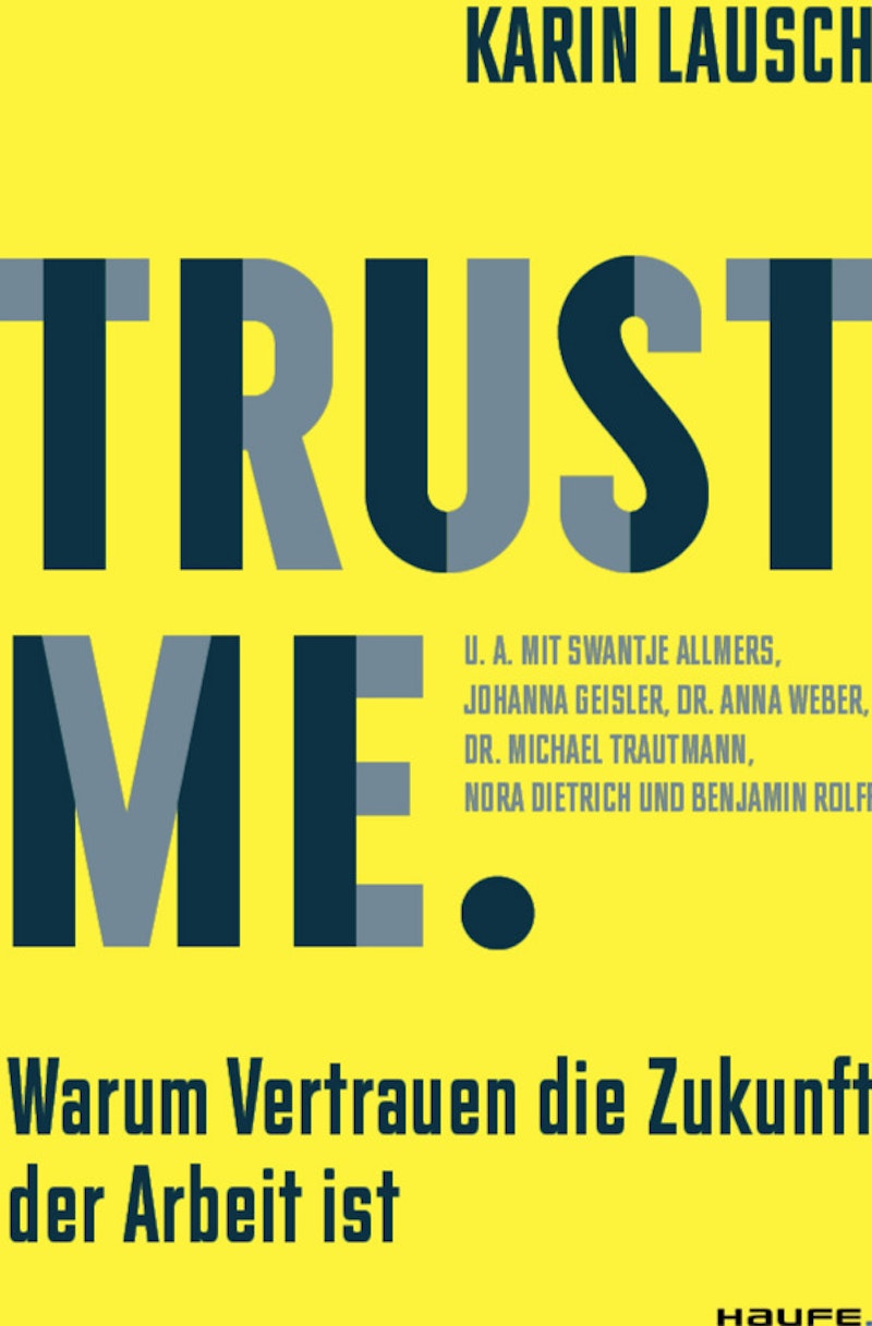 Trust me. Warum Vertrauen die Zukunft der Arbeit ist - Karin Lausch