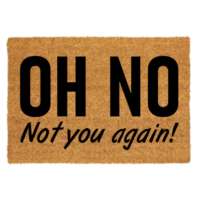 Oh NO, not you again doormat