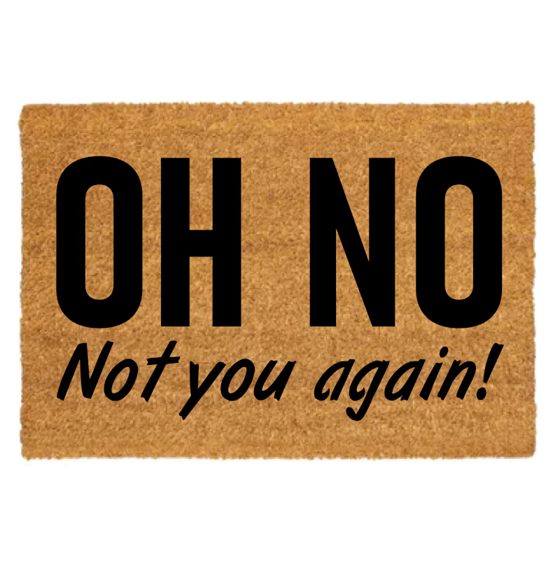Oh NO, not you again doormat