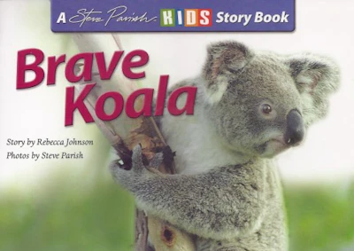 Steve Parish & Rebecca Johnson - Kids Story Book - Brave Koala