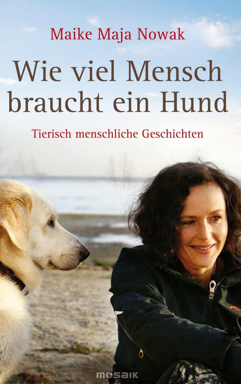 Wie viel Mensch braucht ein Hund - Nowak, Maike Maja