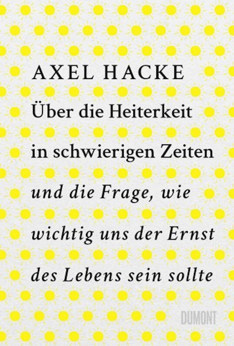 Über die Heiterkeit in schwierigen Zeiten und die Frage - Axel Hacke