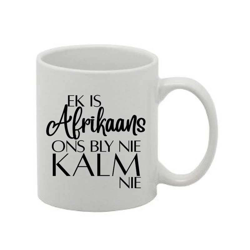 Ek is Afrikaans, ons bly nie kalm nie. 