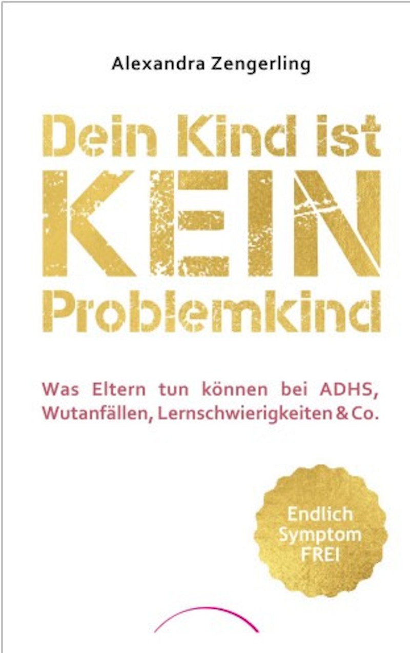 Dein Kind ist kein Problemkind - Alexandra Zengerling