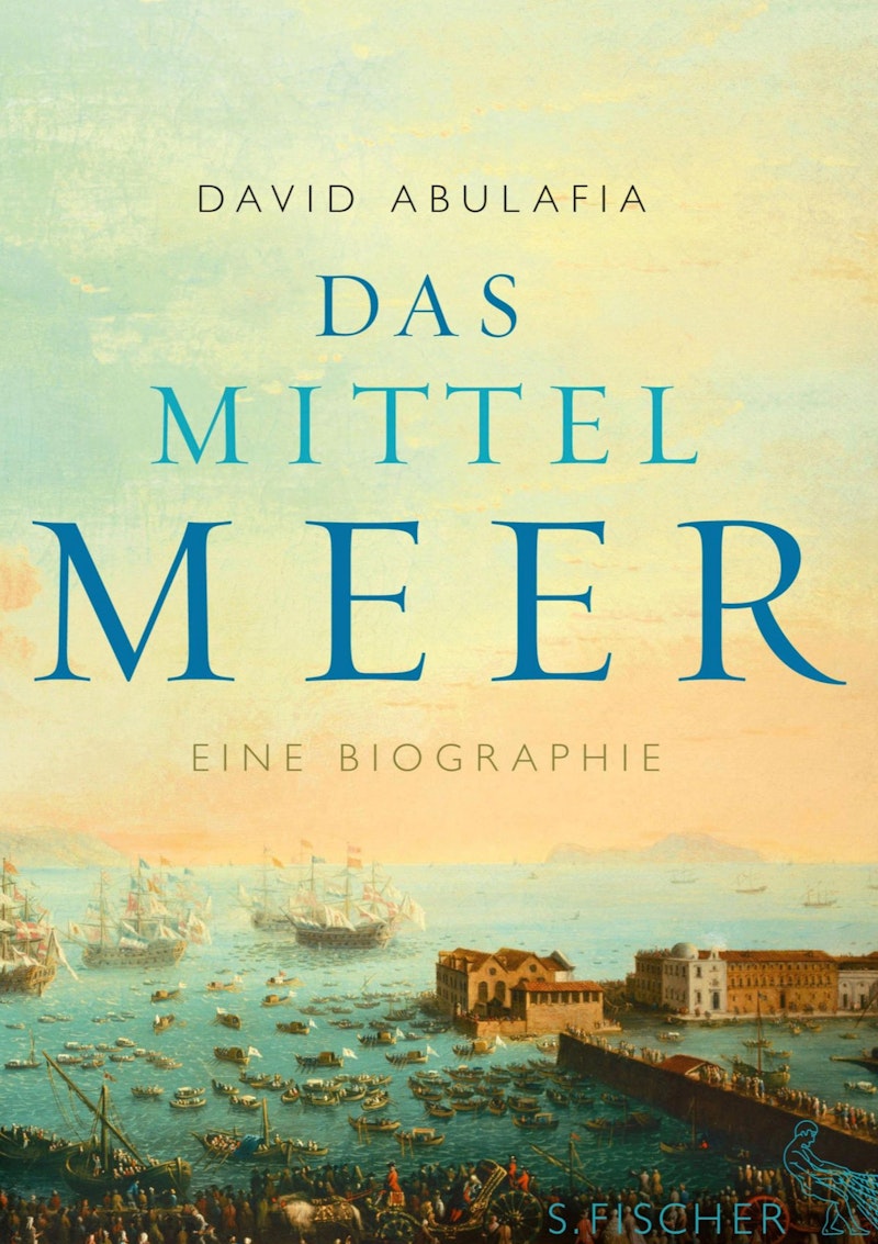 Das Mittelmeer - Eine Biographie - Abulafia, David