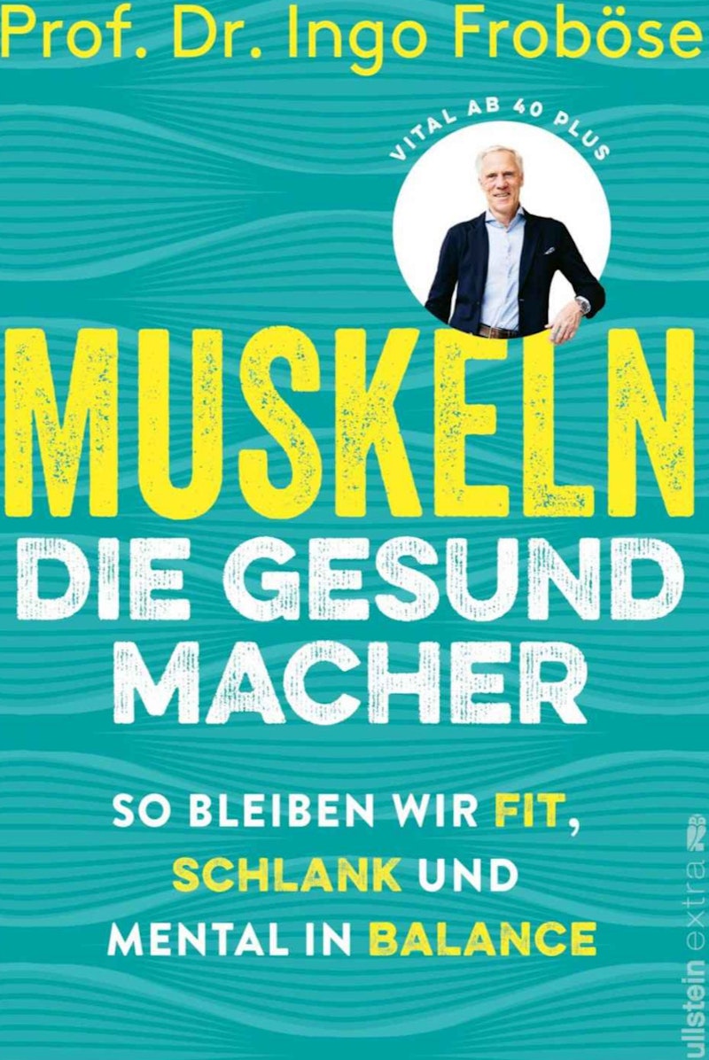 Muskeln - die Gesundmacher - Froboese, Ingo