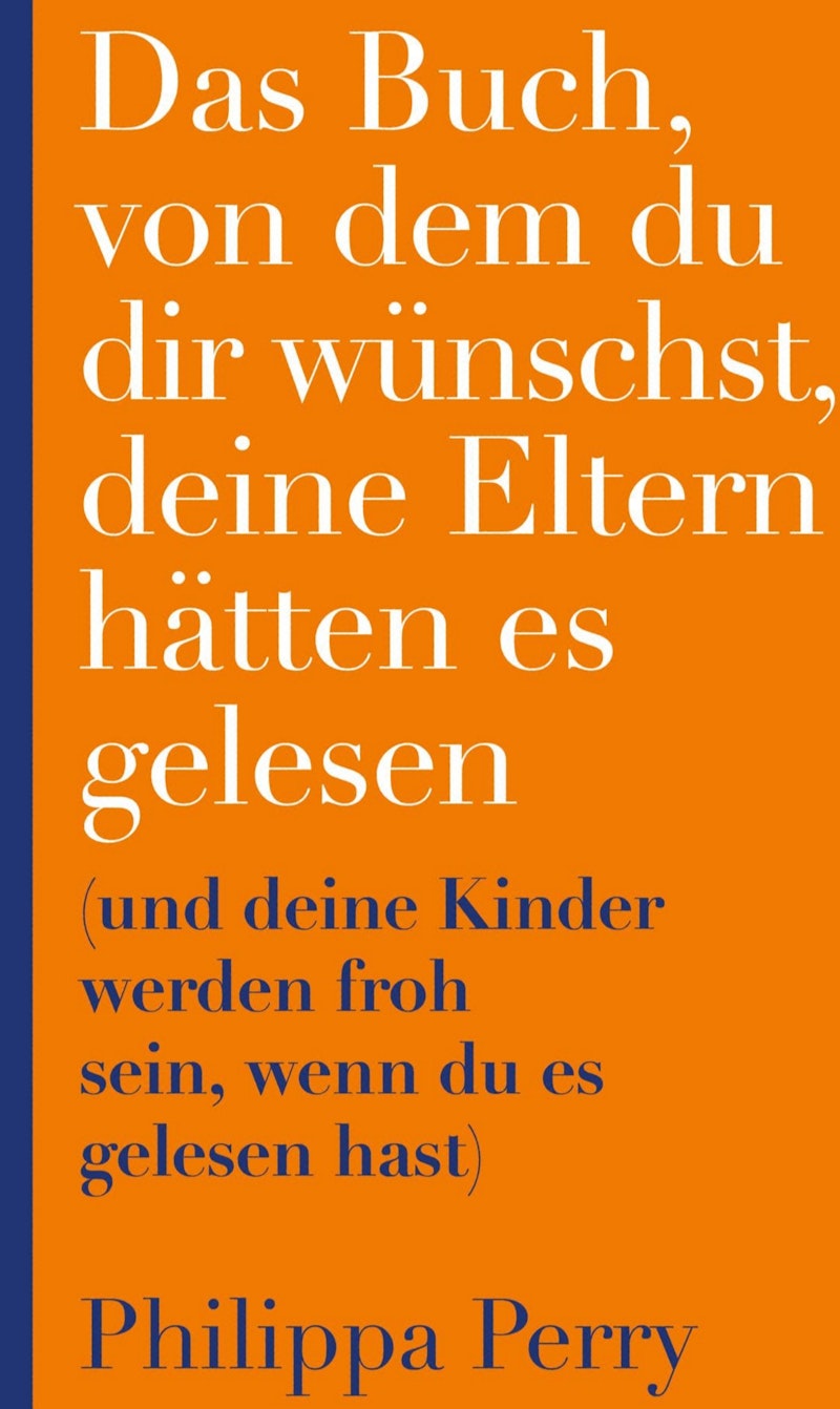 Das Buch, von dem du dir wuenschst deine Eltern haetten es gelesen - Philippa Perry (2,00 € Sparen !)