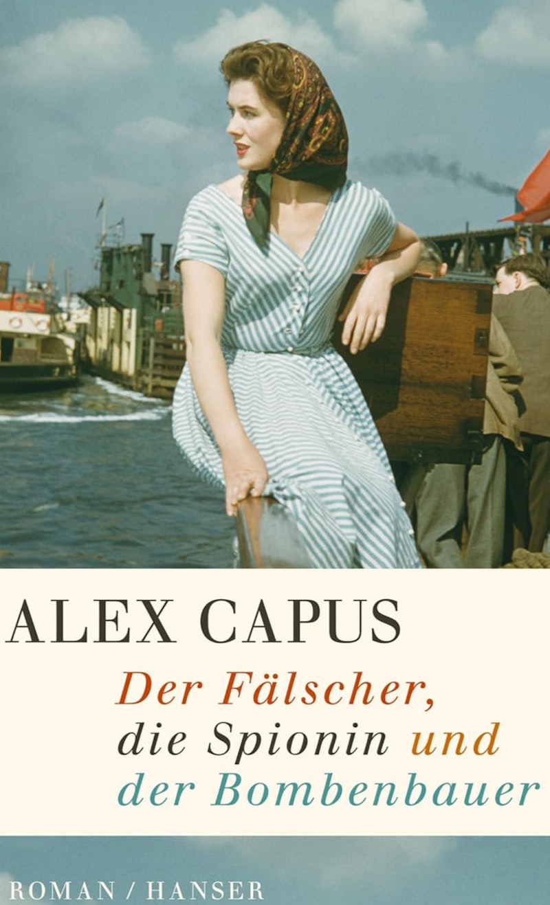 Der Faelscher, die Spionin und der Bombenbauer - Capus, Alex